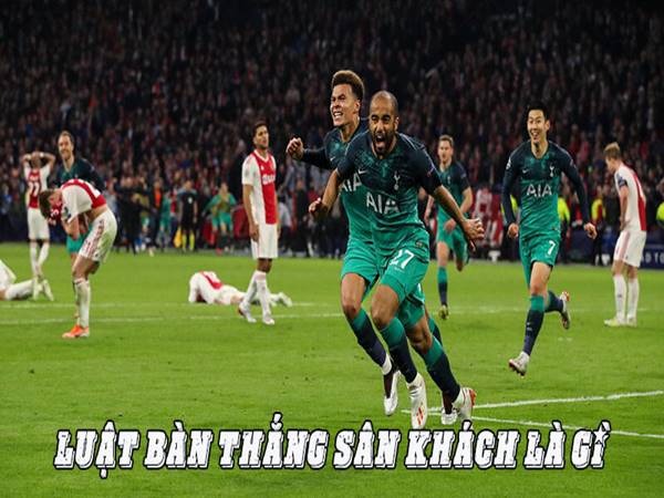 Luật bàn thắng sân khách là gì? những thông tin liên quan