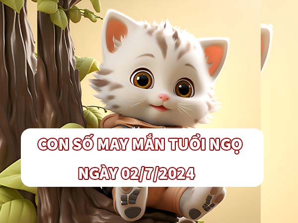 Con số hay về tuổi Ngọ ngày 02/7/2024 thứ 3 hôm nay