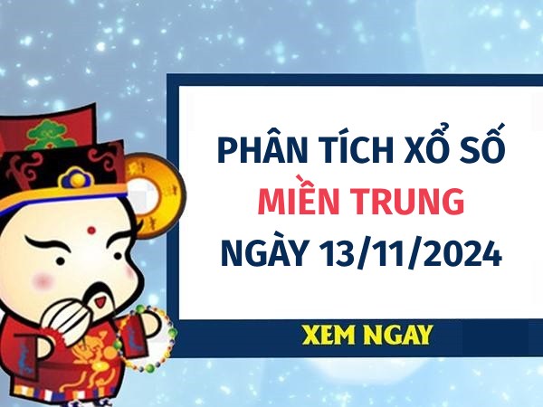 ​Phân tích chọn số may mắn xổ số miền Trung ngày 13/11/2024